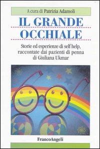 Il grande occhiale. Storie ed esperienze di self help, raccontate dai pazienti di penna di Giuliana Ukmar