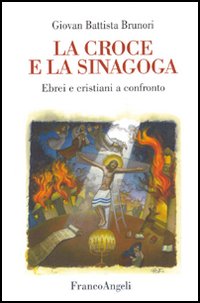 La croce e la sinagoga. Ebrei e cristiani a confronto