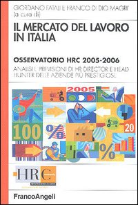 Il mercato del lavoro in Italia. Osservatorio HRC 2005-2006. Analisi e previsioni di HR director e head hunter delle aziende più prestigiose