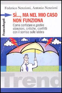 Sì, ma nel mio caso non funziona. Come confutare e gestire obiezioni, critiche, conflitti con il sorriso sulle labbra