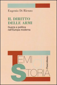 Il diritto delle armi. Guerra e politica nell'Europa moderna