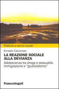 La reazione sociale alla devianza. Adolescenza tra droga e sessualità, immigrazione e «giustizialismo»