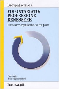 Volontariato: professione benessere. Il benessere organizzativo nel non profit