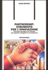 Partnership: strumento per l'innovazione. Istruzioni operative per aziende che operano a progetto o su commessa