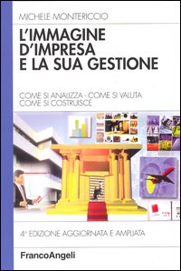 L'immagine d'impresa e la sua gestione. Come si analizza, come si valuta, come si costruisce