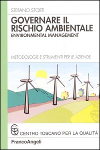 Governare il rischio ambientale. Environmental management. Metodologie e strumenti per le aziende