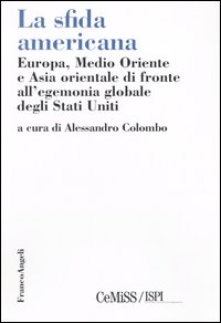 La sfida americana. Europa, Medio Oriente e Asia orientale di fronte all'egemonia globale degli Stati Uniti