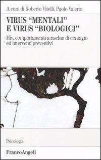 Virus «mentali» e virus «biologici». Hiv, comportamenti a rischio di contagio ed interventi preventivi