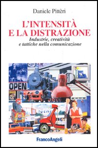 L'intensità e la distrazione. Industrie, creatività e tattiche nella comunicazione