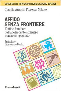 Affido senza frontiere. L'affido familiare dell'adolescente straniero non accompagnato