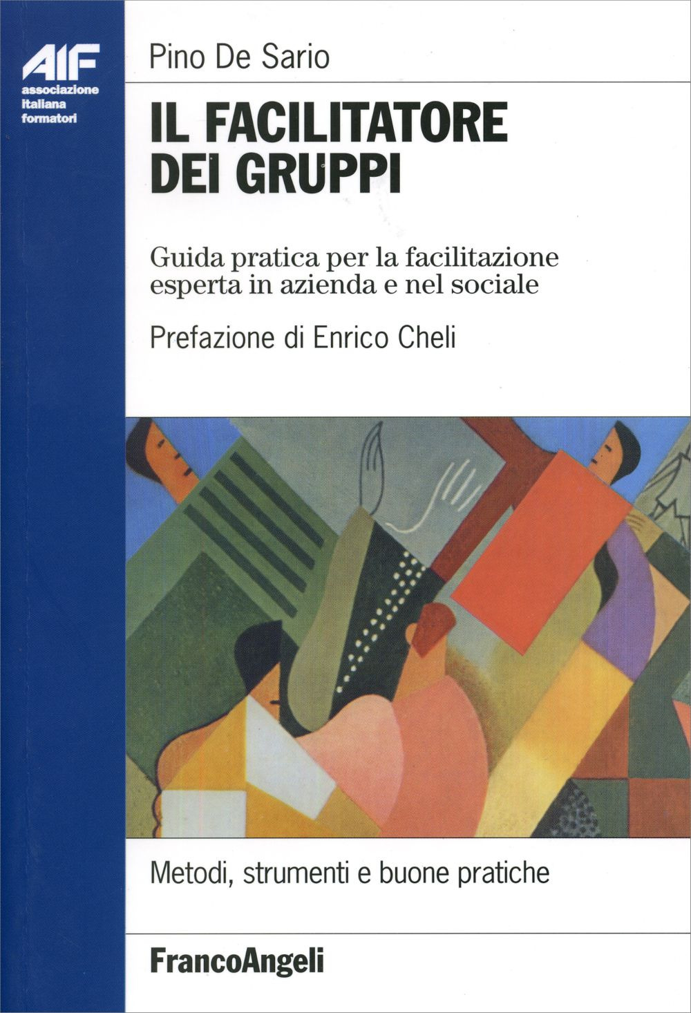 Il facilitatore dei gruppi. Guida pratica per la facilitazione esperta in azienda e nel sociale