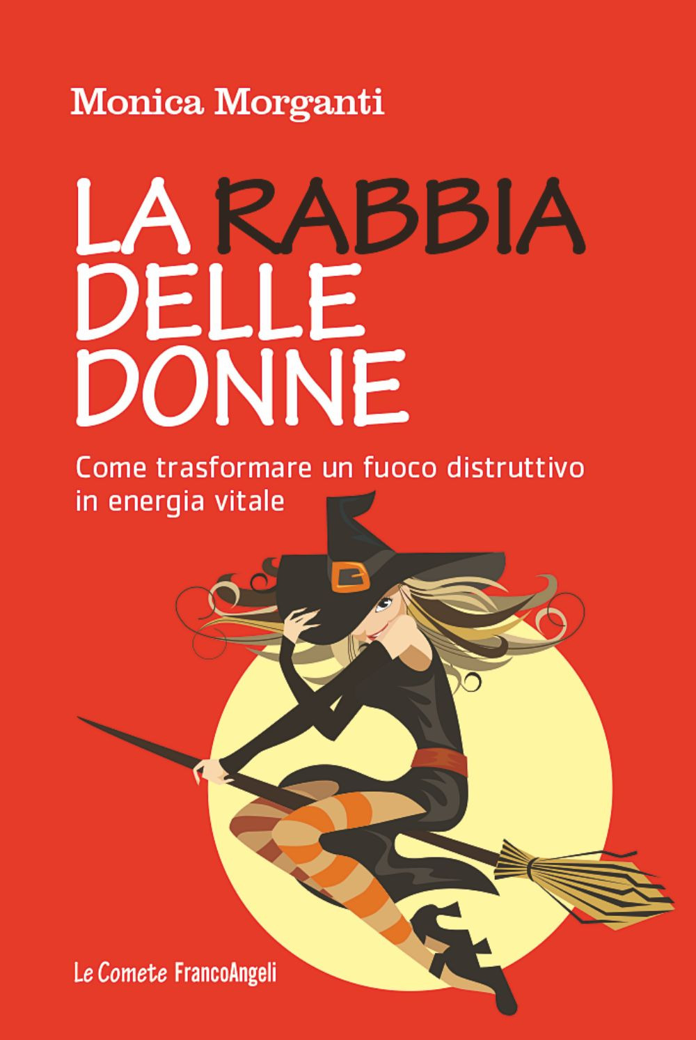 La rabbia delle donne. Come trasformare un fuoco distruttivo in energia vitale