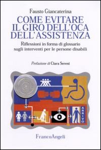 Come evitare il giro dell'oca dell'assistenza. Riflessioni in forma di glossario sugli interventi per le persone disabili