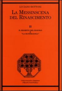 La messinscena del Rinascimento. Vol. 2: Il segreto del diavolo e «la Mandragola»