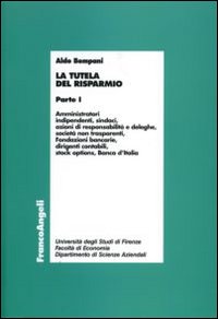 La tutela del risparmio. Vol. 1: Amministratori, indipendenti, sindaci, azioni di responsabilità e deleghe, società non trasparenti, Fondazioni bancarie, dirigenti contabili...