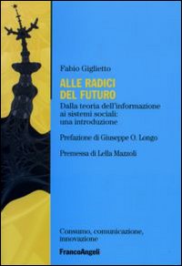 Alle radici del futuro. Dalla teoria dell'informazione ai sistemi sociali: un'introduzione