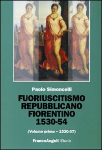 Fuoriuscitismo repubblicano fiorentino 1530-1554. Vol. 1: 1530-1537