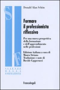 Formare il professionista riflessivo. Per una nuova prospettiva della formazione e dell'apprendimento nelle professioni