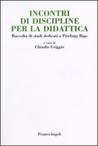 Incontri di discipline per la didattica. Raccolta di studi dedicati a Pierluigi Rigo