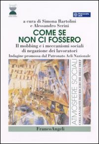 Come se non ci fossero. Il mobbing e i meccanismi sociali di negazione dei lavoratori