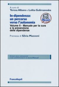 In-dipendenza: un percorso verso l'autonomia. Vol. 2: Manuale per la cura e la prevenzione delle dipendenze