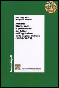 Agrefit. Ricavi, costi e produttività dei fattori nell'agricoltura delle regioni italiane (1951-2002). Con CD-ROM