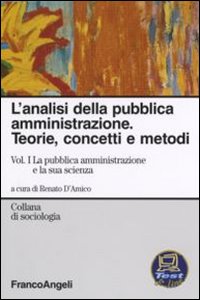 L'analisi della pubblica amministrazione. Teorie, concetti e metodi. Vol. 1: La pubblica amministrazione e la sua scienza