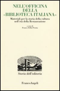 Nell'officina della «Biblioteca italiana». Materiali per la storia della cultura nell'età della Restaurazione