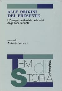 Alle origini del presente. L'Europa occidentale nella crisi degli anni Settanta