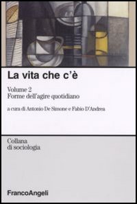 La vita che c'è. Vol. 2: Forme dell'agire quotidiano