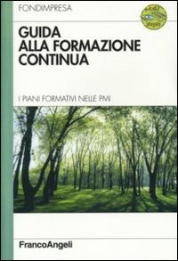 Guida alla formazione continua. I piani formativi nelle Pmi. Con CD-ROM