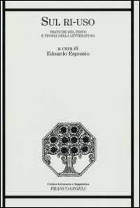 Sul ri-uso. Pratiche del testo e teoria della letteratura