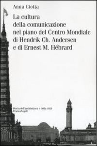 La cultura della comunicazione nel piano del centro mondiale di Hendrik Ch. Andersen e di Ernest M. Hébrard