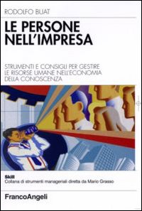 Le persone nell'impresa. Strumenti e consigli per gestire le risorse umane nell'economia della conoscenza