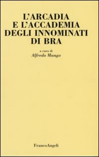 L'Arcadia e l'Accademia degli Innominati di Bra