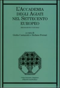 L'Accademia degli Agiati nel Settecento europeo. Irradiazioni culturali