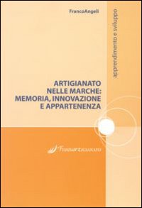 Artigianato nelle Marche. Memoria, innovazione e appartenenze