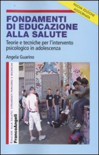 Fondamenti di educazione alla salute. Teorie e tecniche per l'intervento psicologico in adolescenza