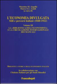 L'economia divulgata. Stili e percorsi italiani (1840-1922). Vol. 3: La «Biblioteca dell'economista» e la circolazione internazionale dei manuali