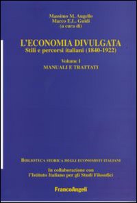 L'economia divulgata. Stili e percorsi italiani (1840-1922). Vol. 1: Manuali e trattati