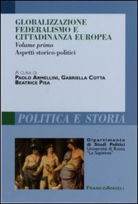 Globalizzazione federalismo e cittadinanza europea. Vol. 1: Aspetti storico-politici