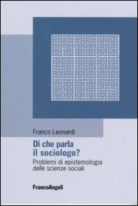 Di che parla il sociologo? Problemi di epistemologia delle scienze sociali