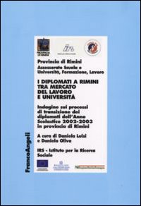 I diplomati a Rimini tra mercato del lavoro e Università. Indagine sui processi di transizione dei diplomati dell'Anno Scolastico 2002-2003 in provincia di Rimini