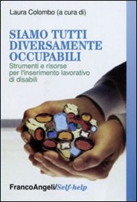 Siamo tutti diversamente occupabili. Strumenti e risorse per l'inserimento lavorativo di disabili