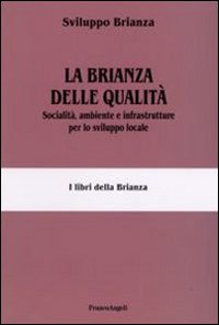 La Brianza delle qualità. Socialità, ambiente e infrastrutture per lo sviluppo locale