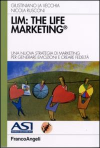 LIM: the life marketing. Una nuova strategia di marketing per generare emozioni e creare fedeltà