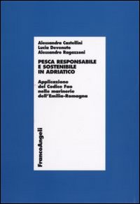 Pesca responsabile e sostenibile in Adriatico. Applicazione del Codice Fao nelle marinerie dell'Emilia Romagna