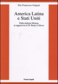 America Latina e Stati Uniti. Dalla dottrina Monroe ai rapporti tra G. W. Bush e Chavez