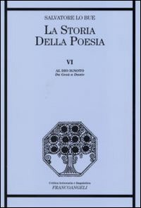 La storia della poesia. Vol. 6: Al Dio ignoto. Da Gesù a Dante