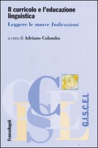 Il curricolo e l'educazione linguistica. Leggere le nuove «Indicazioni»